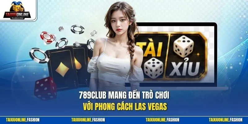 789club mang đến trò chơi với phong cách Las Vegas 