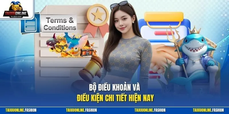Bộ điều khoản và điều kiện chi tiết hiện nay
