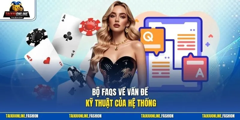 Bộ FAQs về vấn đề kỹ thuật của hệ thống