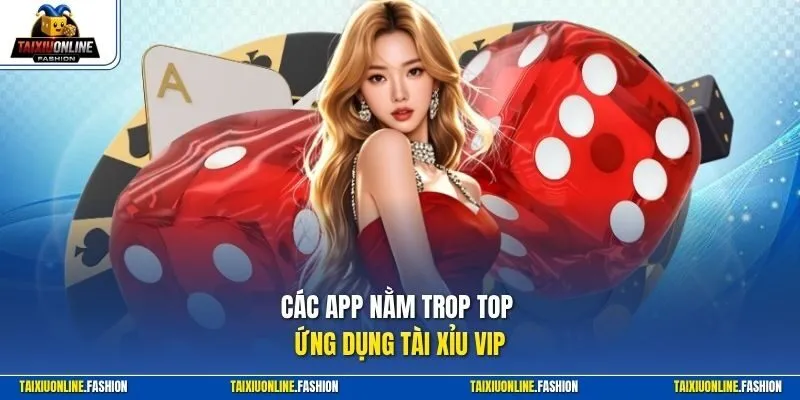 Các app nằm trop top ứng dụng tài xỉu VIP