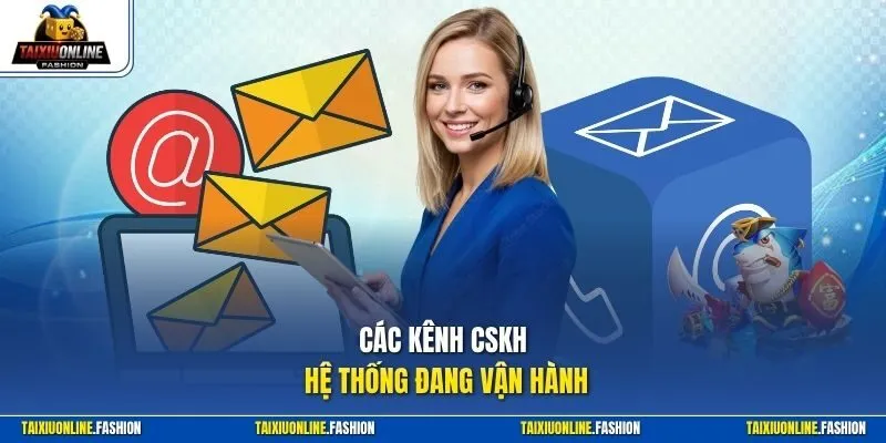 Các kênh CSKH hệ thống đang vận hành