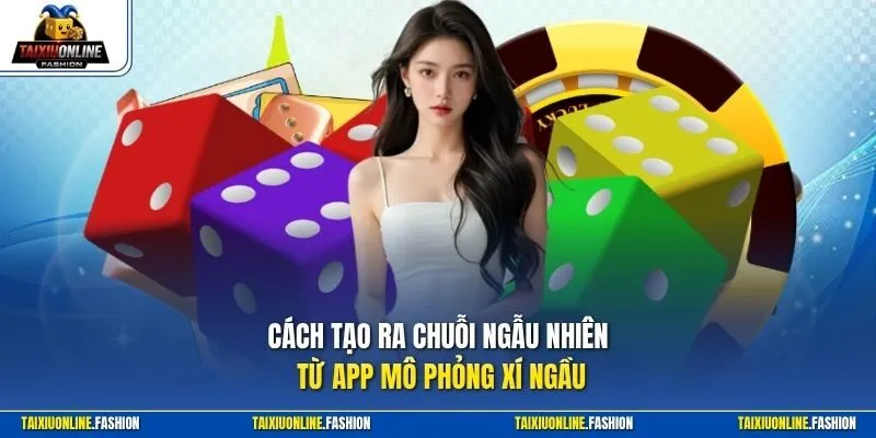 Cách tạo ra chuỗi ngẫu nhiên từ app mô phỏng xí ngầu