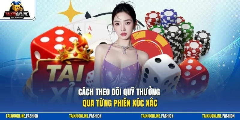 Cách theo dõi quỹ thưởng qua từng phiên xúc xắc