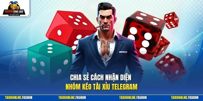 Chia sẻ cách nhận diện nhóm kéo Tài Xỉu Telegram 