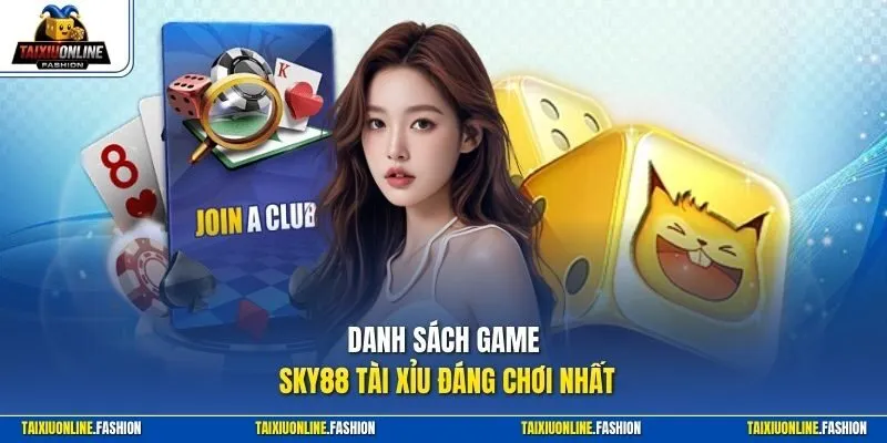 Danh sách game Sky88 Tài Xỉu đáng chơi nhất