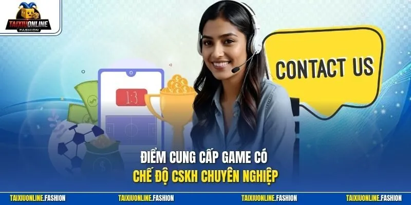 Điểm cung cấp game có chế độ CSKH chuyên nghiệp