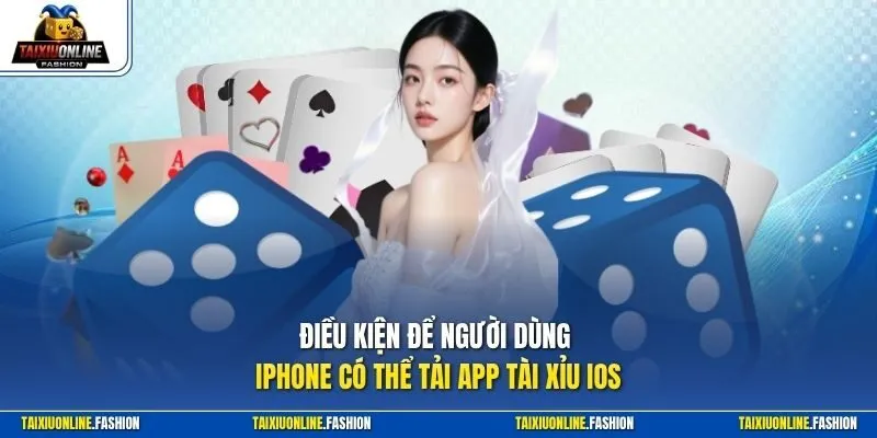 Điều kiện để người dùng iPhone có thể tải app tài xỉu iOS