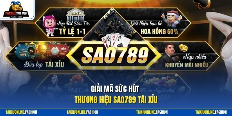 Giải mã sức hút thương hiệu Sao789 Tài Xỉu