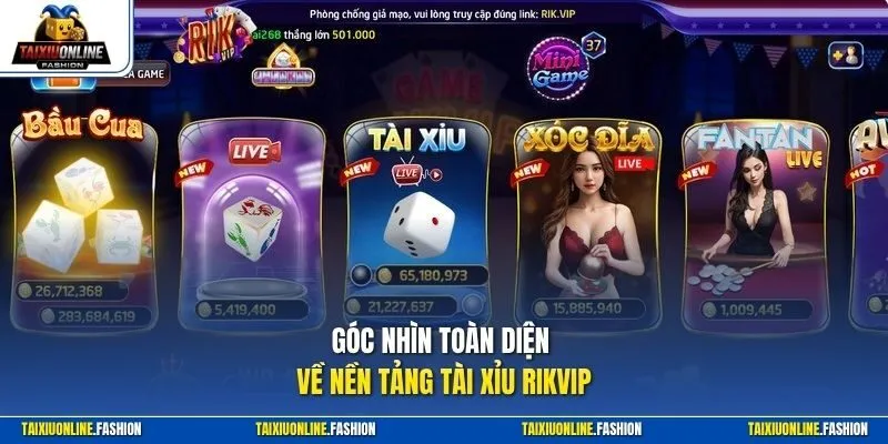 Góc nhìn toàn diện về nền tảng Tài Xỉu Rikvip