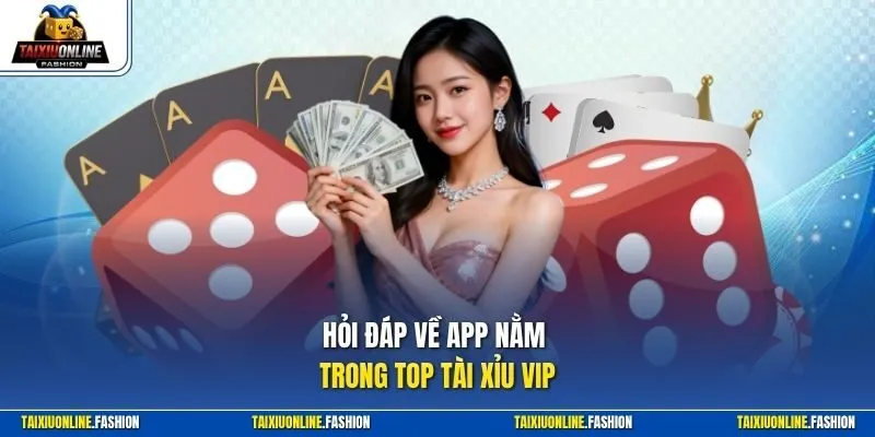 Hỏi đáp về app nằm trong top tài xỉu VIP