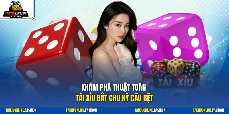 Khám phá thuật toán tài xỉu bắt chu kỳ cầu bệt