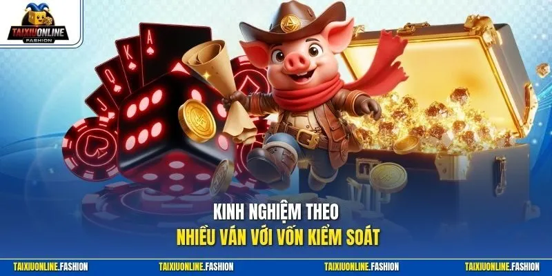 Kinh nghiệm theo nhiều ván với vốn kiểm soát