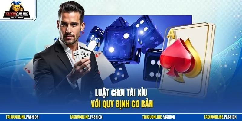 Luật chơi Tài Xỉu với quy định cơ bản