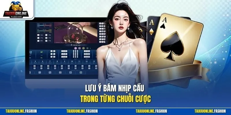 Lưu ý bám nhịp cầu trong từng chuỗi cược
