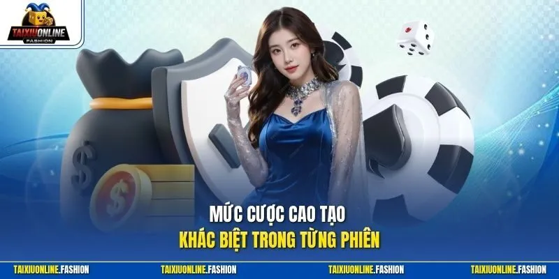 Mức cược cao tạo khác biệt trong từng phiên