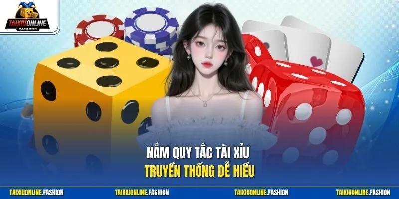 Nắm quy tắc Tài Xỉu truyền thống dễ hiểu