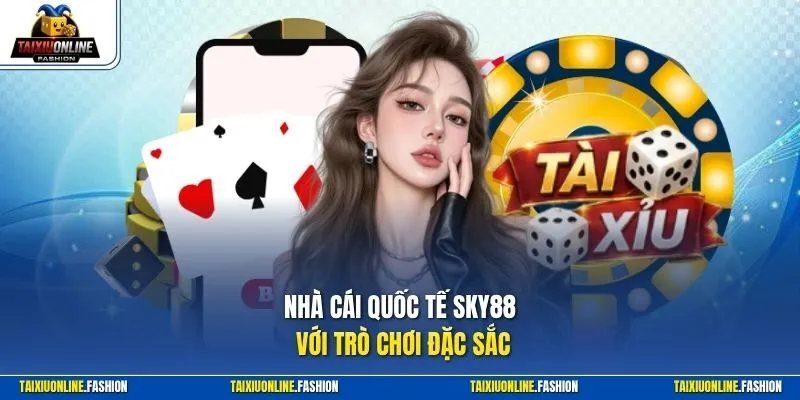 Nhà cái quốc tế Sky88 với trò chơi đặc sắc