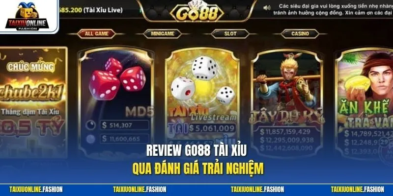 Review Go88 Tài Xỉu qua đánh giá trải nghiệm