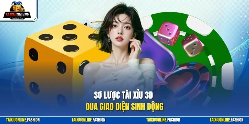 Sơ lược Tài Xỉu 3D qua giao diện sinh động
