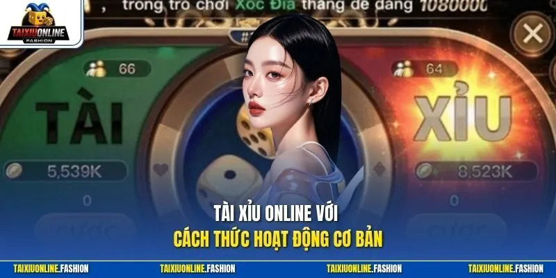 Tài Xỉu online với cách thức hoạt động cơ bản