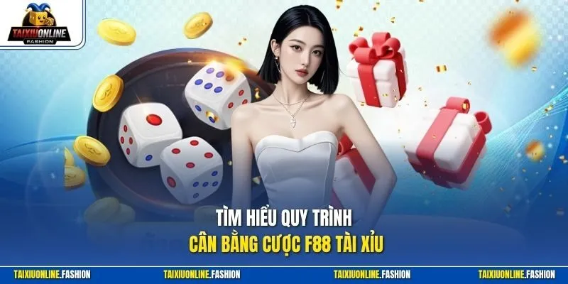 Tìm hiểu quy trình cân bằng cược F88 Tài Xỉu