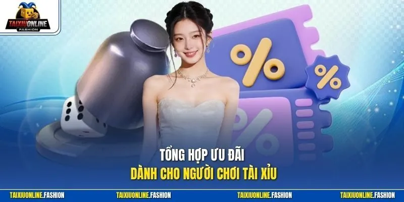 Tổng hợp ưu đãi dành cho người chơi Tài Xỉu